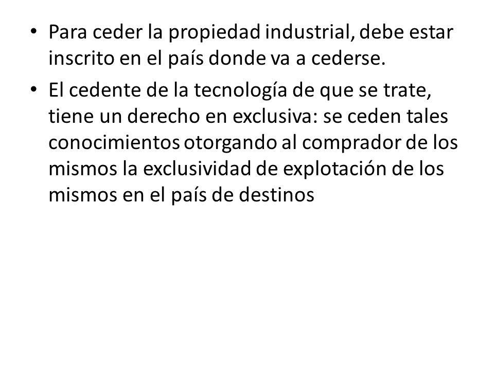 Para ceder la propiedad industrial, debe estar inscrito en el país donde va a cederse.