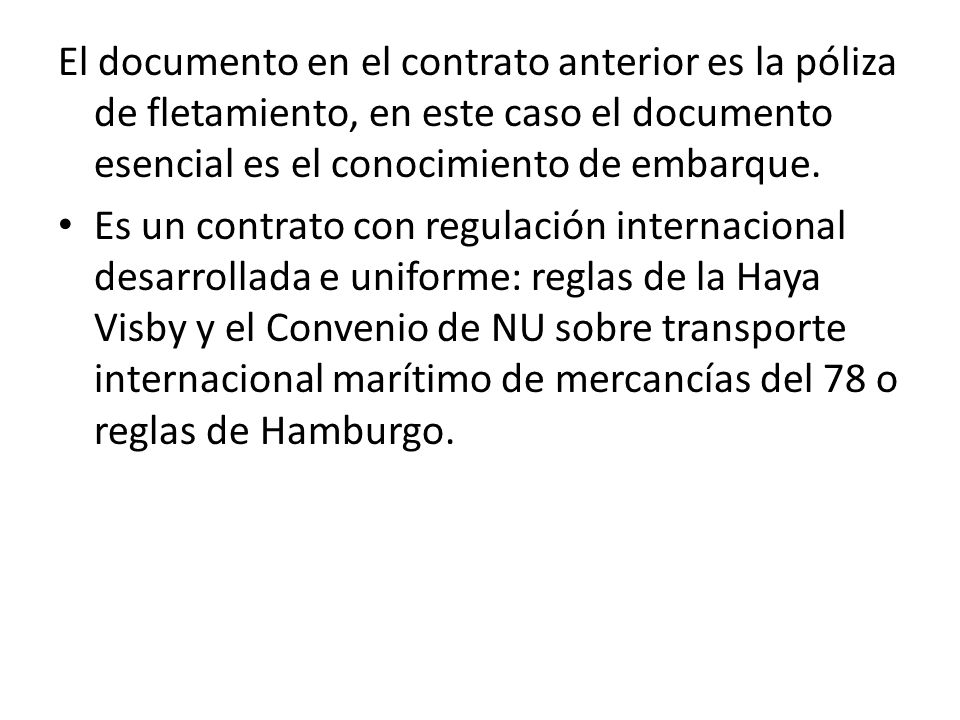 El documento en el contrato anterior es la póliza de fletamiento, en este caso el documento esencial es el conocimiento de embarque.