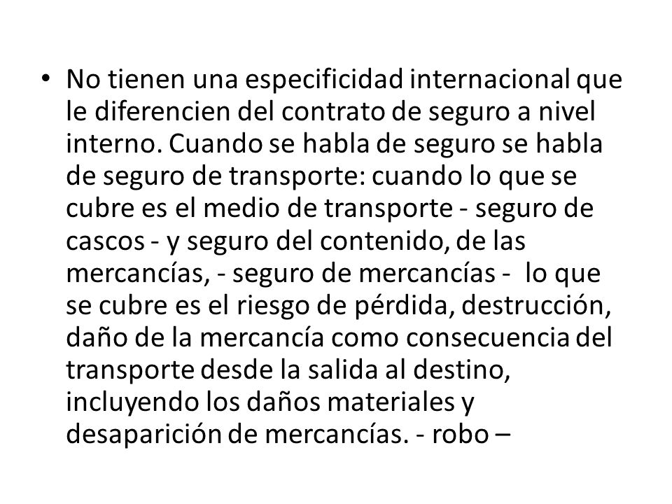 No tienen una especificidad internacional que le diferencien del contrato de seguro a nivel interno.