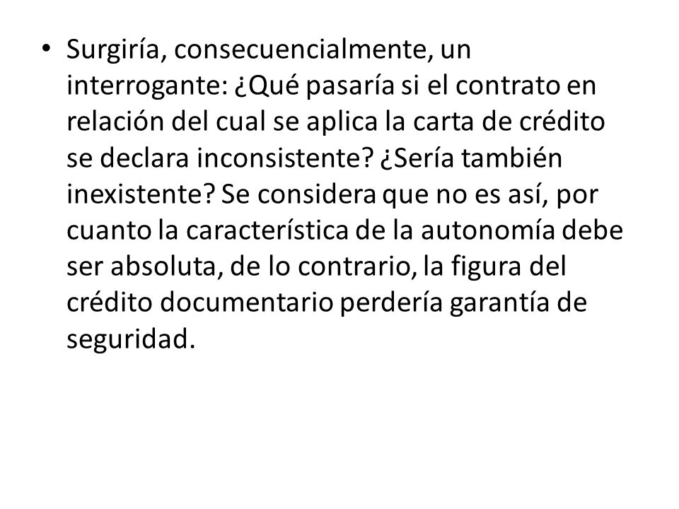 Surgiría, consecuencialmente, un interrogante: ¿Qué pasaría si el contrato en relación del cual se aplica la carta de crédito se declara inconsistente.