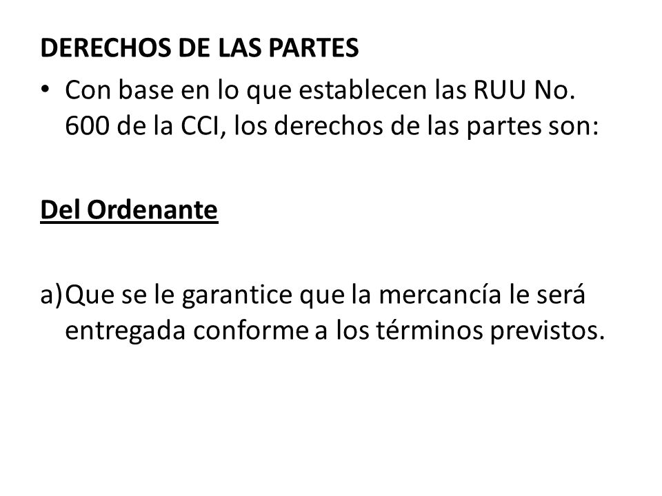 DERECHOS DE LAS PARTES Con base en lo que establecen las RUU No. 600 de la CCI, los derechos de las partes son: