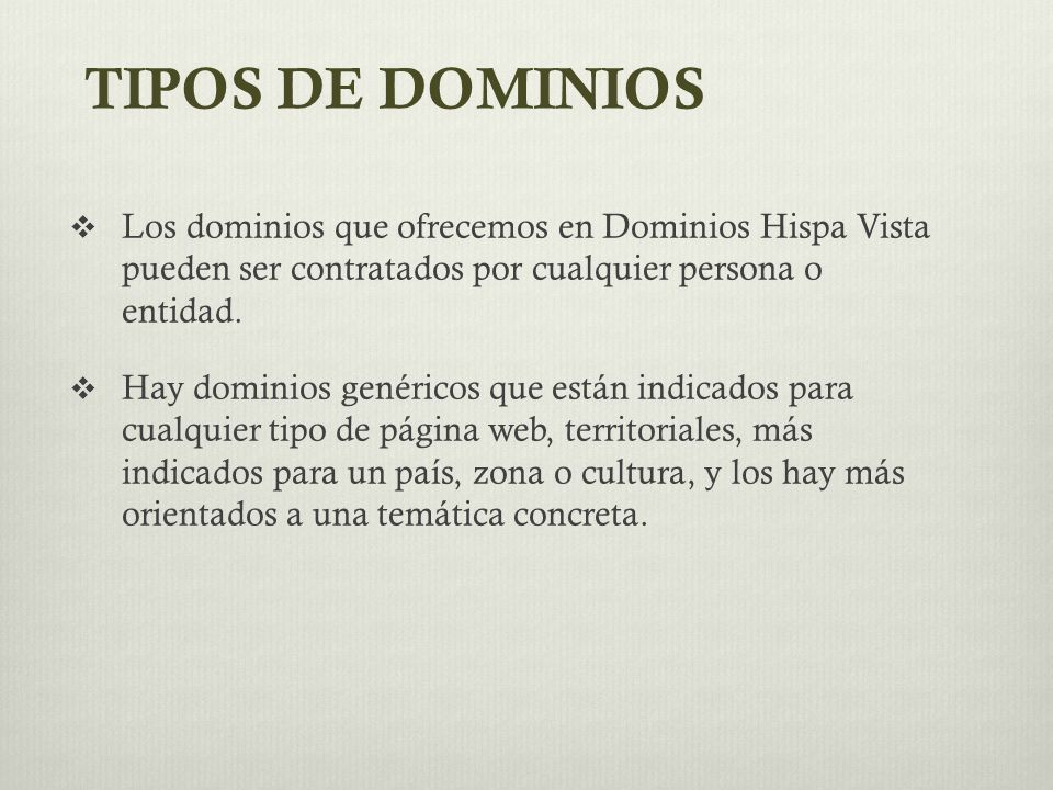 TIPOS DE DOMINIOS Los dominios que ofrecemos en Dominios Hispa Vista pueden ser contratados por cualquier persona o entidad.