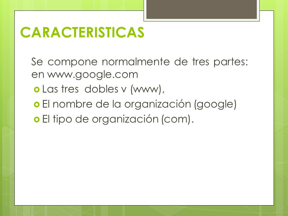 CARACTERISTICAS Se compone normalmente de tres partes: en   Las tres dobles v (www),