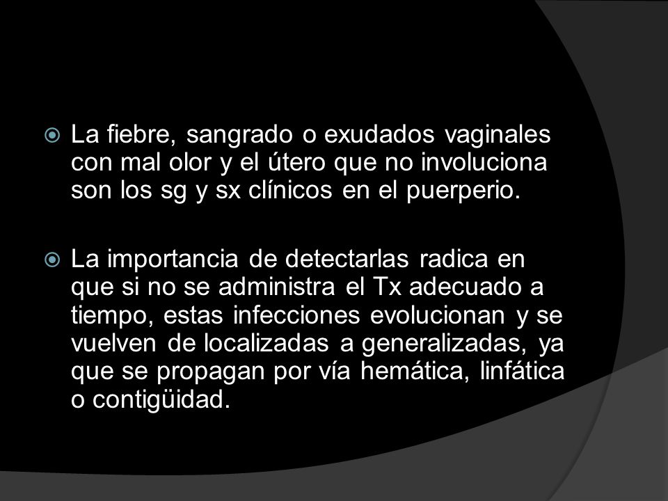La fiebre, sangrado o exudados vaginales con mal olor y el útero que no involuciona son los sg y sx clínicos en el puerperio.