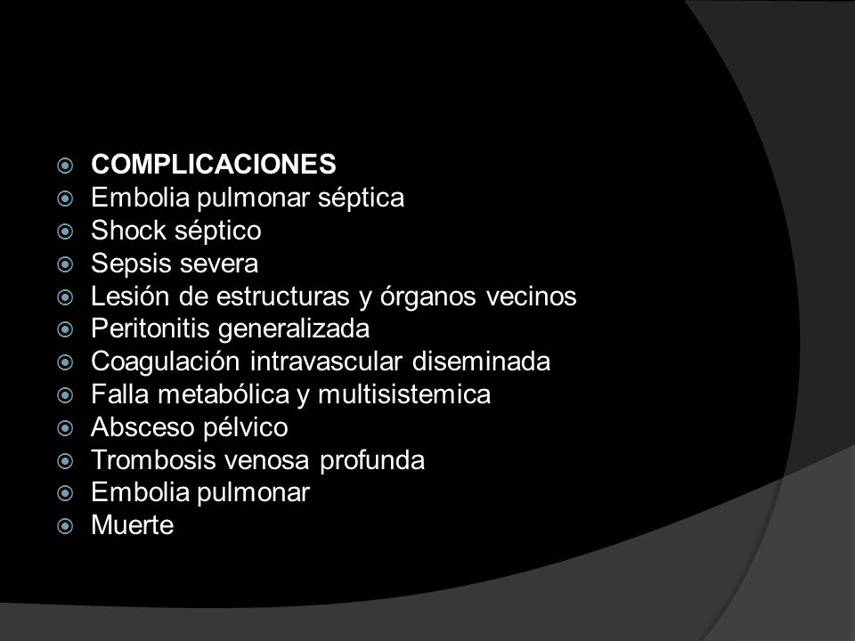 COMPLICACIONES Embolia pulmonar séptica. Shock séptico. Sepsis severa. Lesión de estructuras y órganos vecinos.