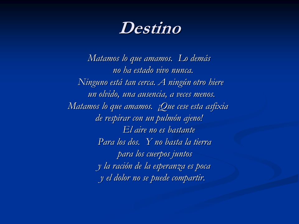 Destino Matamos lo que amamos. Lo demás no ha estado vivo nunca.