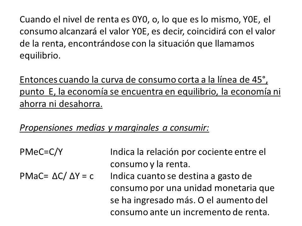 Cuando el nivel de renta es 0Y0, o, lo que es lo mismo, Y0E,