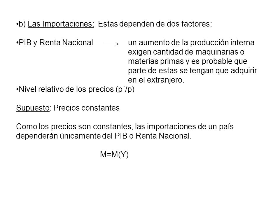 b) Las Importaciones: Estas dependen de dos factores: