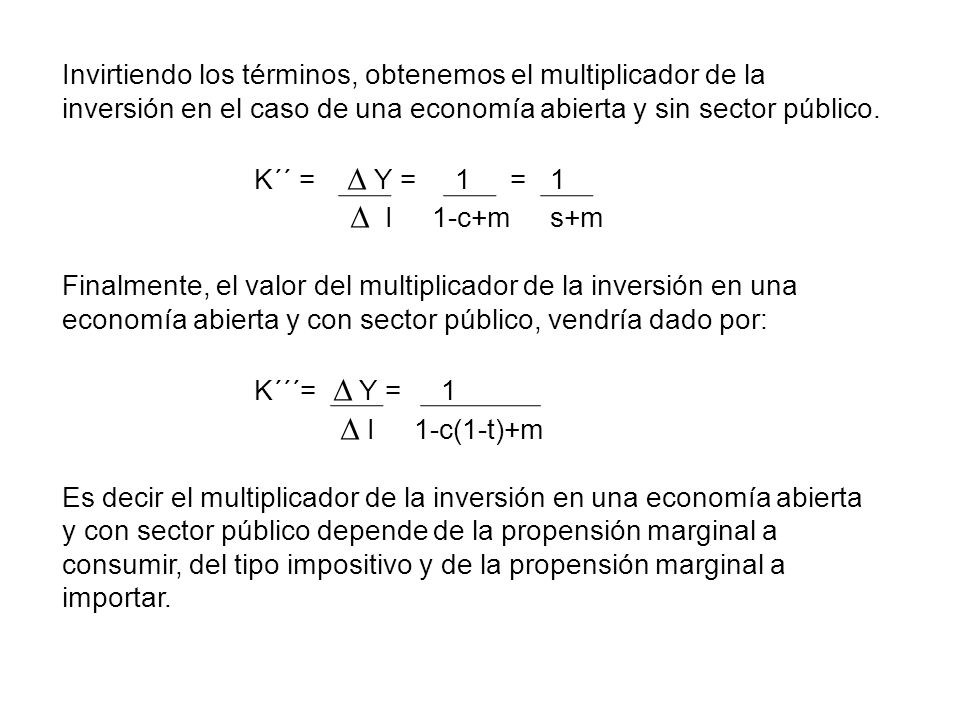 Invirtiendo los términos, obtenemos el multiplicador de la inversión en el caso de una economía abierta y sin sector público.