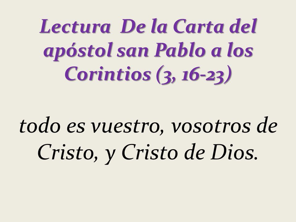 Lectura De la Carta del apóstol san Pablo a los Corintios (3, 16-23)