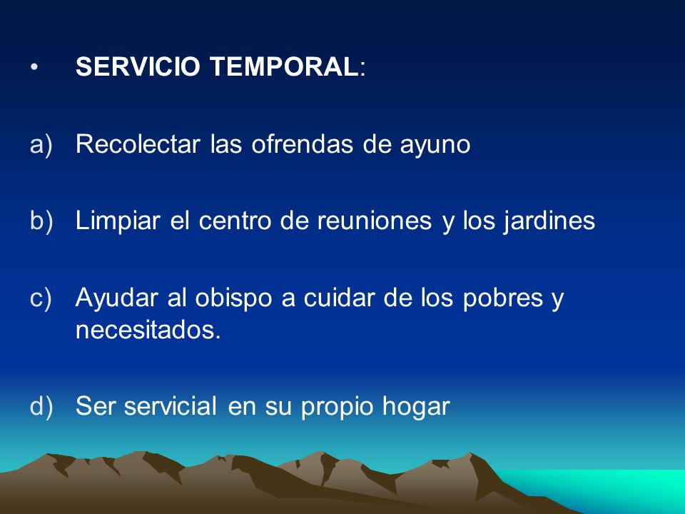 SERVICIO TEMPORAL: Recolectar las ofrendas de ayuno. Limpiar el centro de reuniones y los jardines.