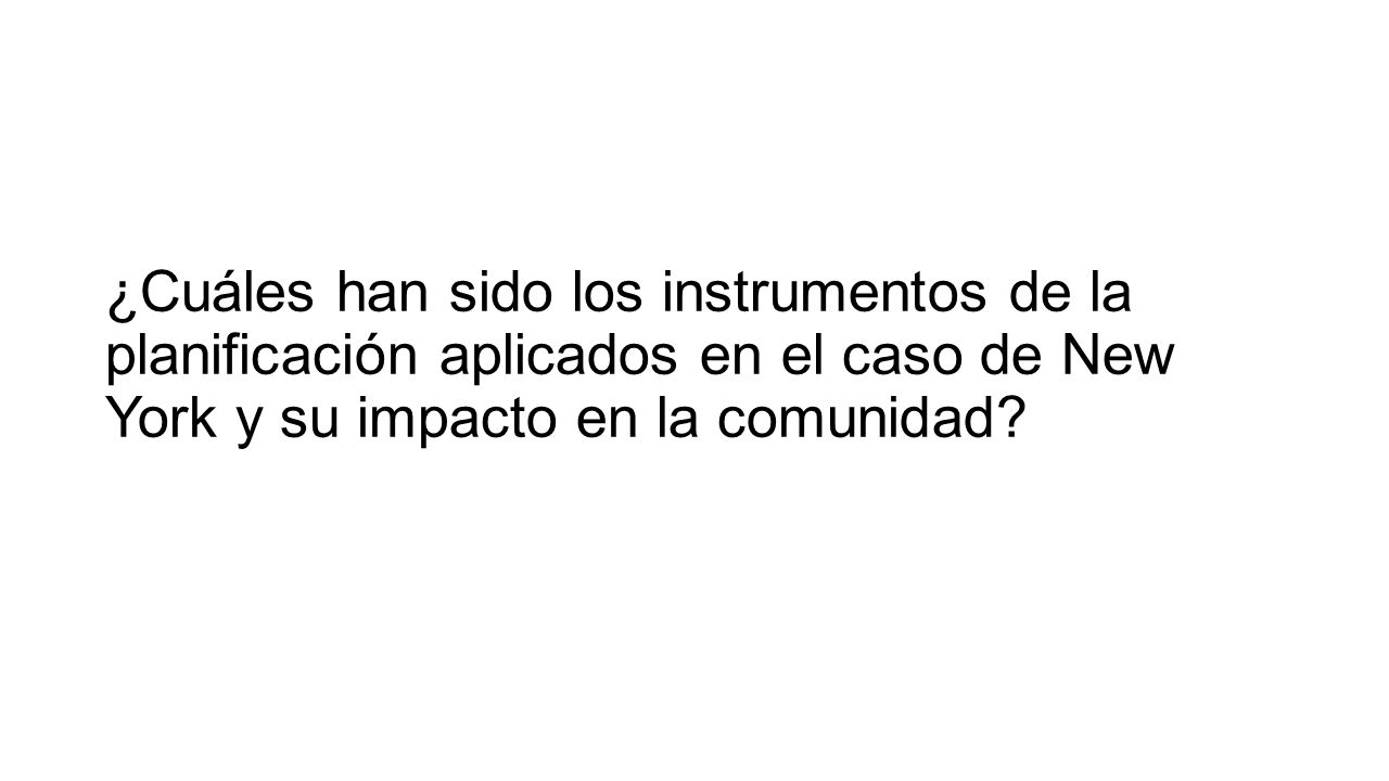 ¿Cuáles han sido los instrumentos de la planificación aplicados en el caso de New York y su impacto en la comunidad