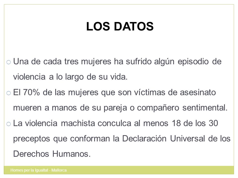 LOS DATOS Una de cada tres mujeres ha sufrido algún episodio de violencia a lo largo de su vida.