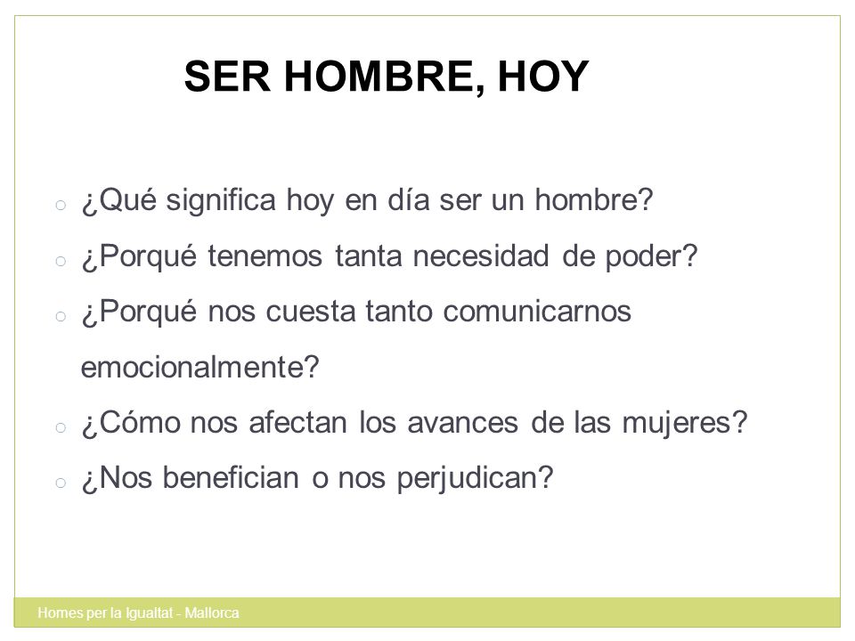 SER HOMBRE, HOY ¿Qué significa hoy en día ser un hombre