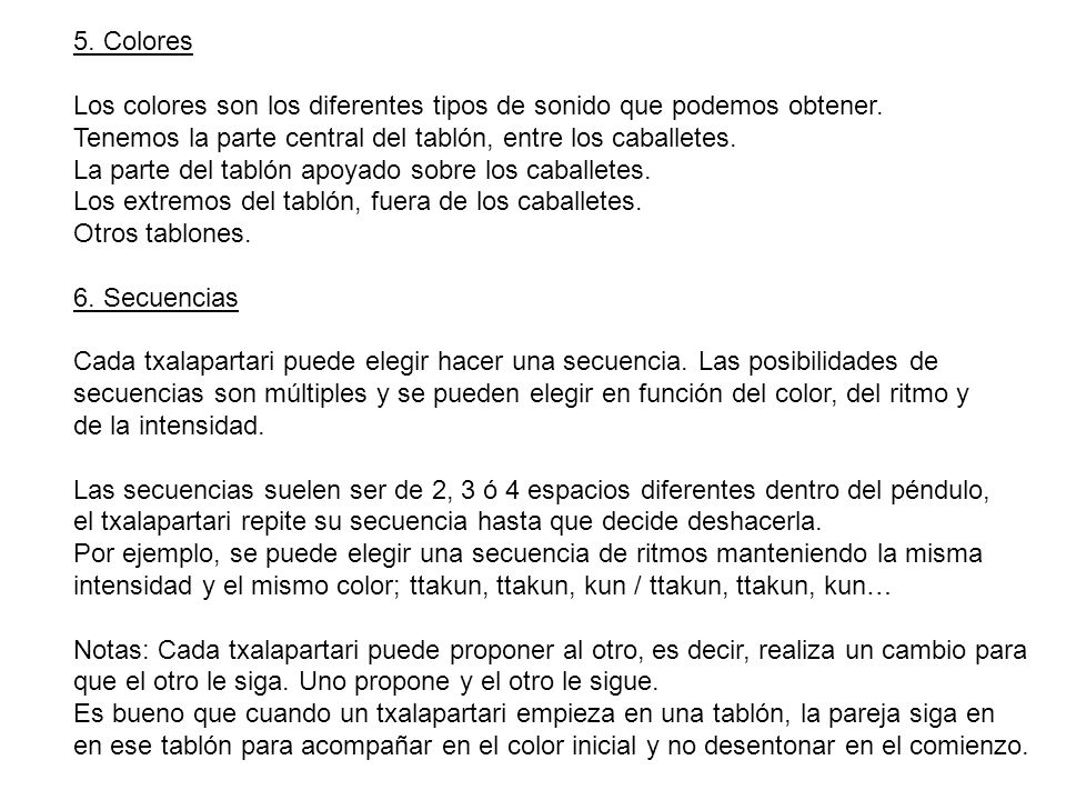 5. Colores Los colores son los diferentes tipos de sonido que podemos obtener. Tenemos la parte central del tablón, entre los caballetes.