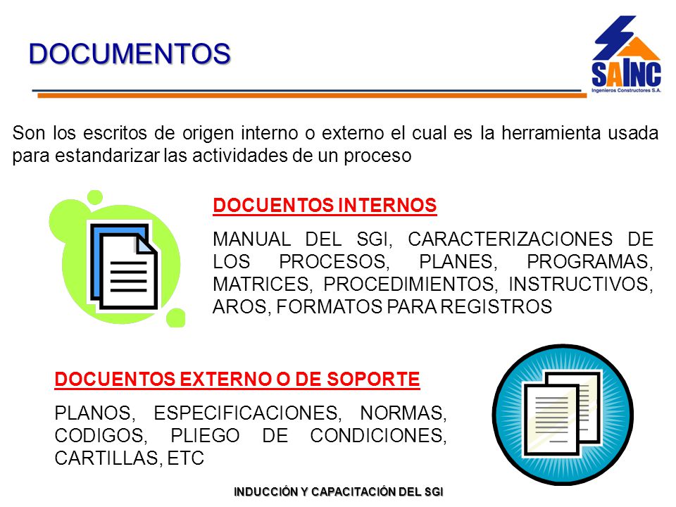 DOCUMENTOS Son los escritos de origen interno o externo el cual es la herramienta usada para estandarizar las actividades de un proceso.
