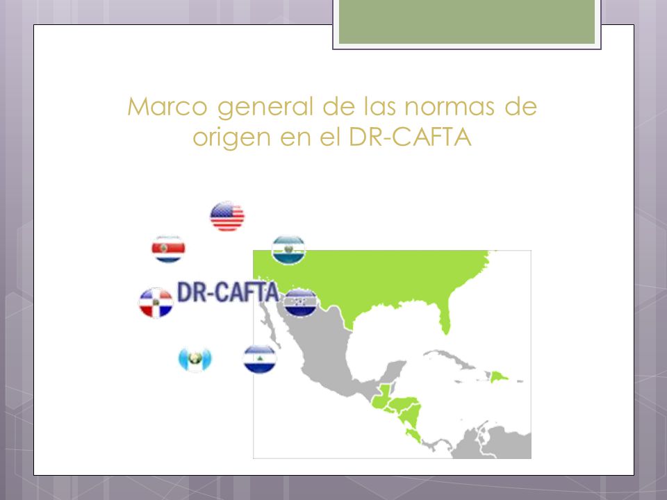 Marco general de las normas de origen en el DR-CAFTA
