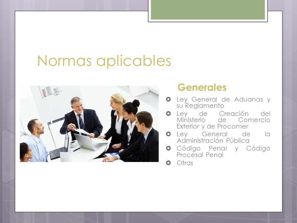 Normas aplicables Generales Ley General de Aduanas y su Reglamento