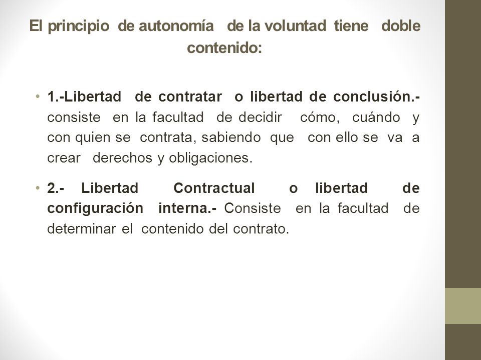 El principio de autonomía de la voluntad tiene doble contenido: