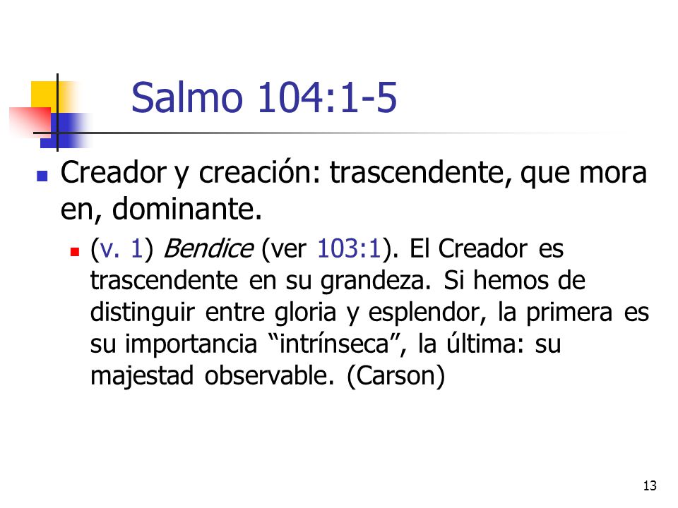 Salmo 104:1-5 Creador y creación: trascendente, que mora en, dominante.