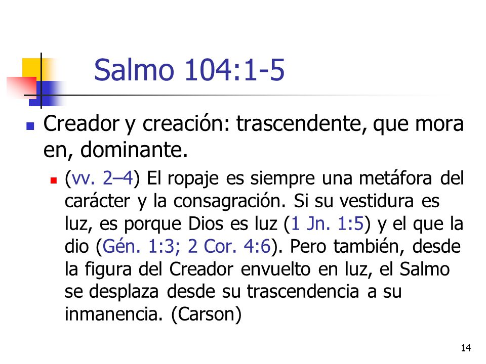 Salmo 104:1-5 Creador y creación: trascendente, que mora en, dominante.