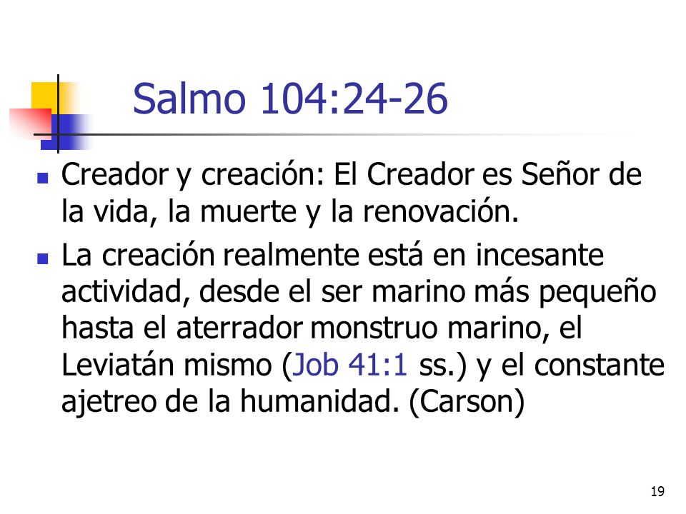 Salmo 104:24-26 Creador y creación: El Creador es Señor de la vida, la muerte y la renovación.