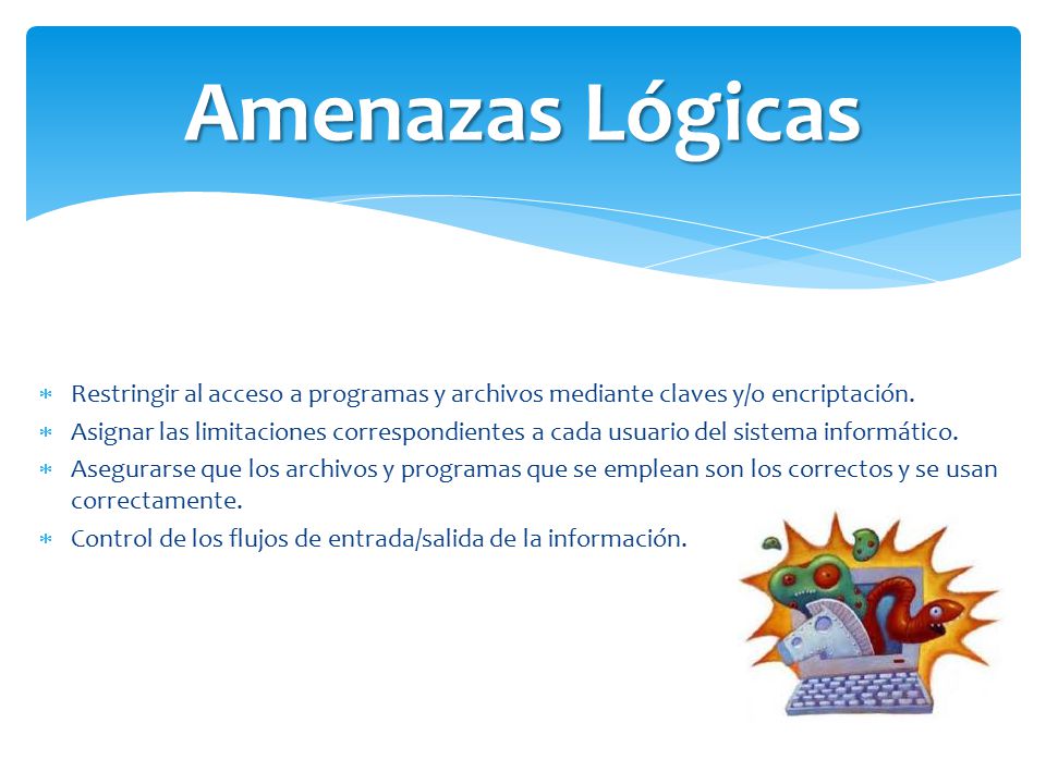 Amenazas Lógicas Restringir al acceso a programas y archivos mediante claves y/o encriptación.
