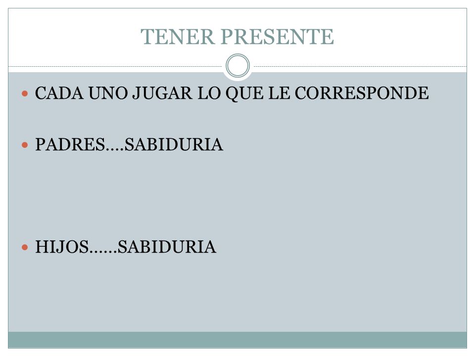 TENER PRESENTE CADA UNO JUGAR LO QUE LE CORRESPONDE PADRES….SABIDURIA