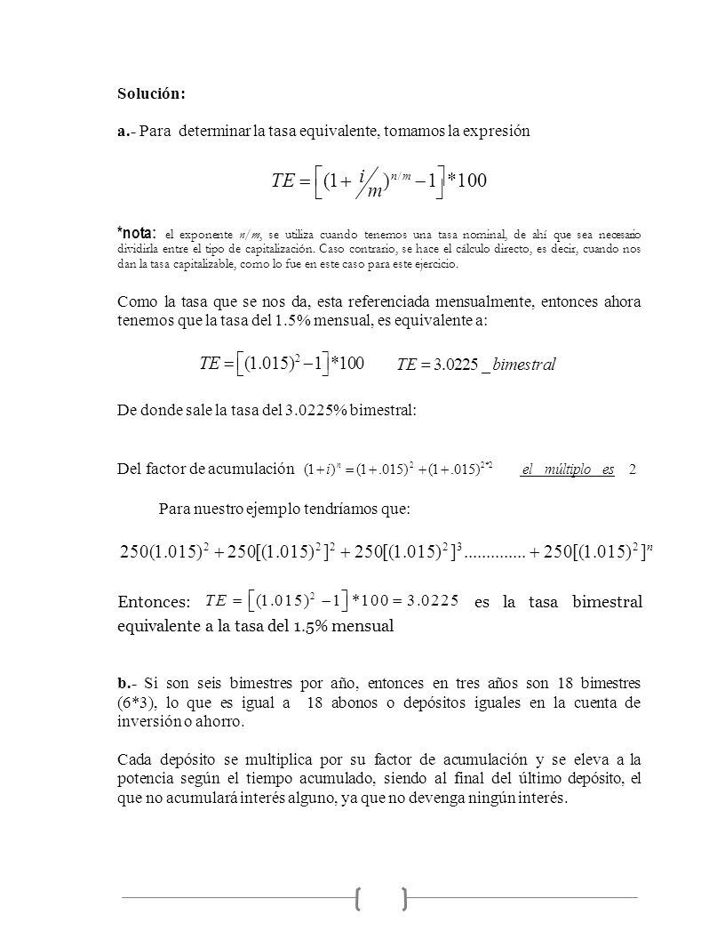 Solución: a.- Para determinar la tasa equivalente, tomamos la expresión. TE  (1 i. )n/ m 1 *100.