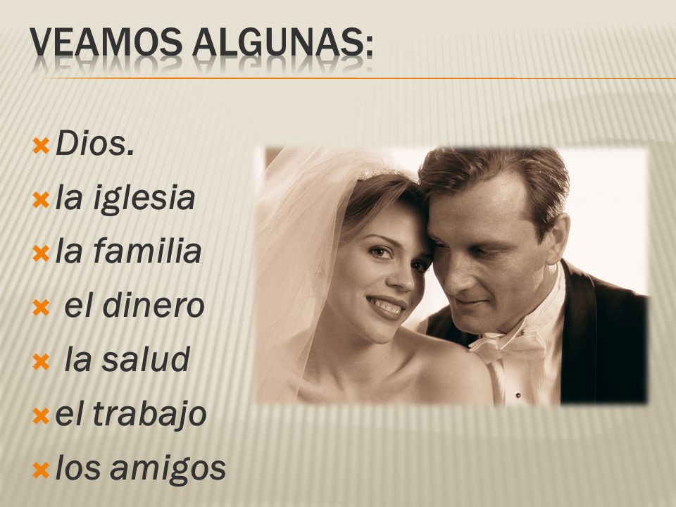 Veamos algunas: Dios. la iglesia la familia el dinero la salud