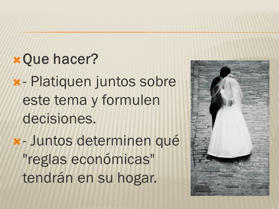 Que hacer. - Platiquen juntos sobre este tema y formulen decisiones.