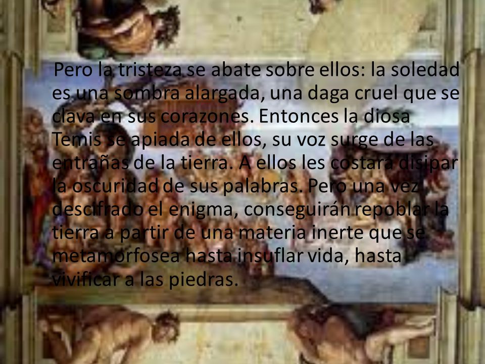 Pero la tristeza se abate sobre ellos: la soledad es una sombra alargada, una daga cruel que se clava en sus corazones.
