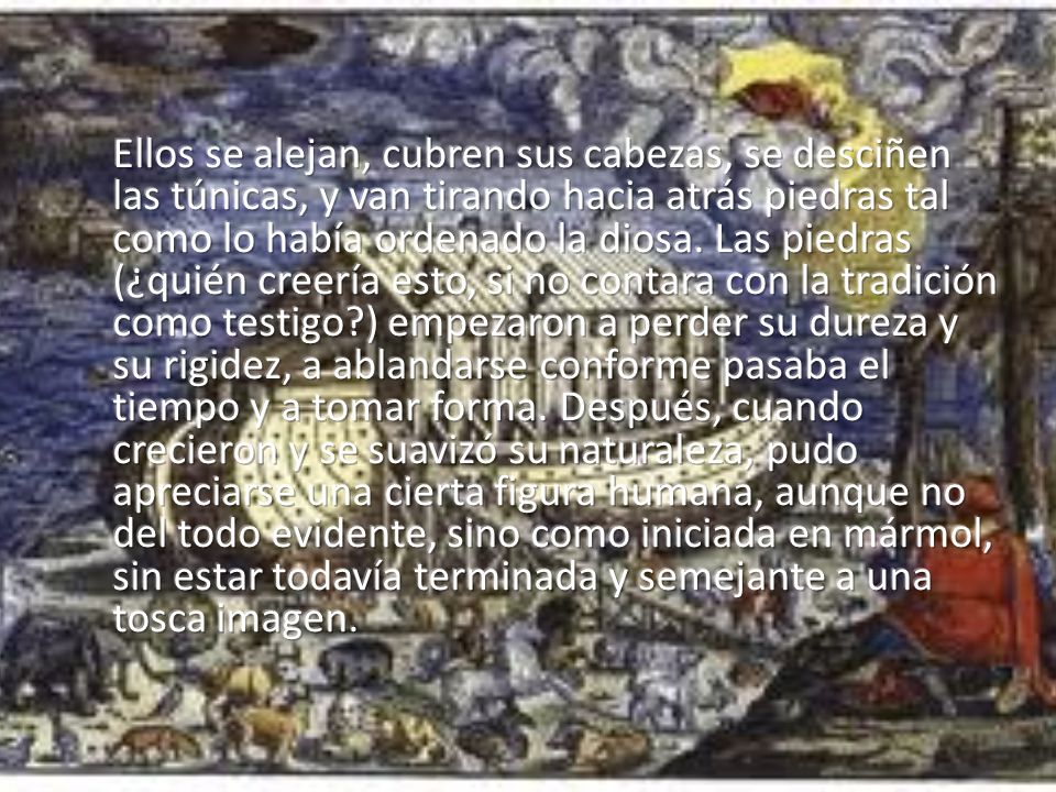 Ellos se alejan, cubren sus cabezas, se desciñen las túnicas, y van tirando hacia atrás piedras tal como lo había ordenado la diosa.