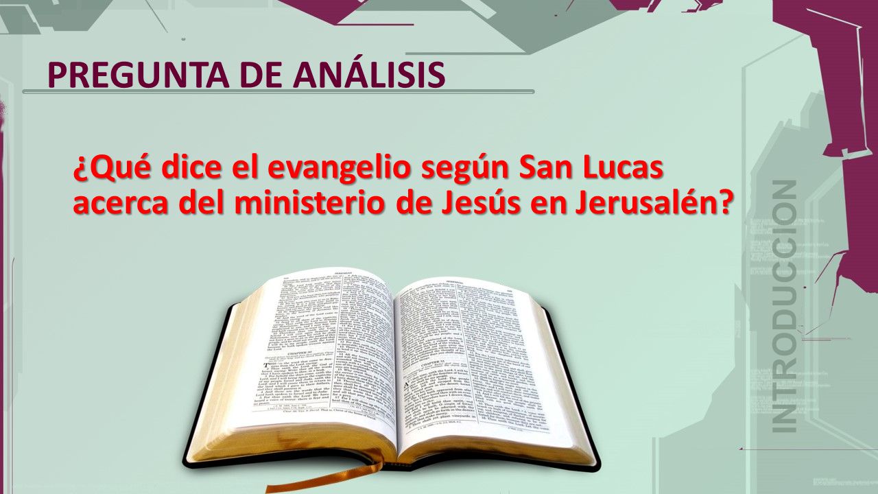 PREGUNTA DE ANÁLISIS ¿Qué dice el evangelio según San Lucas acerca del ministerio de Jesús en Jerusalén
