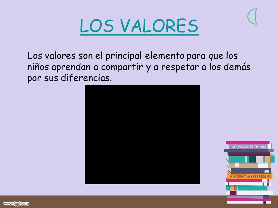 LOS VALORES Los valores son el principal elemento para que los niños aprendan a compartir y a respetar a los demás por sus diferencias.