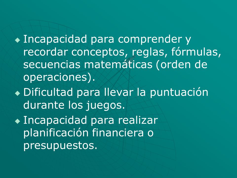 Incapacidad para comprender y recordar conceptos, reglas, fórmulas, secuencias matemáticas (orden de operaciones).