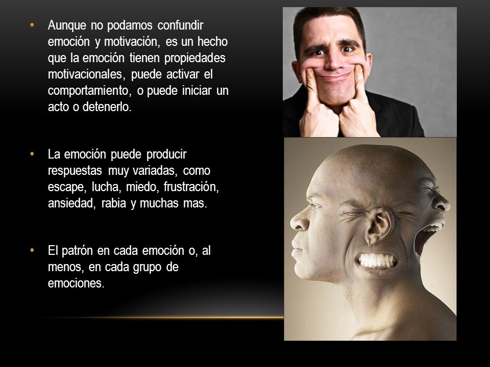 Aunque no podamos confundir emoción y motivación, es un hecho que la emoción tienen propiedades motivacionales, puede activar el comportamiento, o puede iniciar un acto o detenerlo.