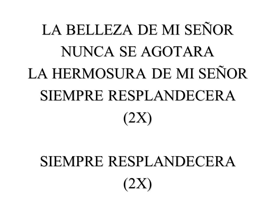 LA HERMOSURA DE MI SEÑOR SIEMPRE RESPLANDECERA (2X)
