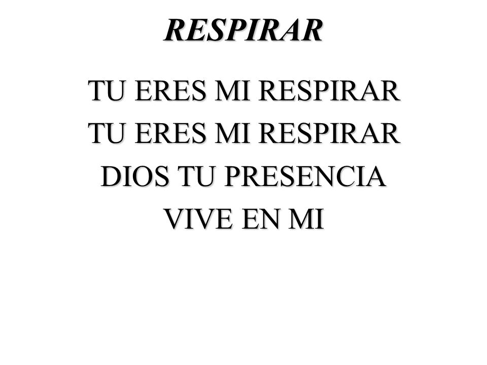 RESPIRAR TU ERES MI RESPIRAR DIOS TU PRESENCIA VIVE EN MI