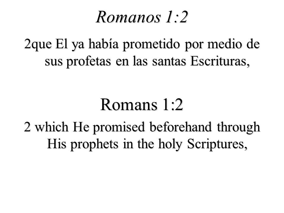 Romanos 1:2 2que El ya había prometido por medio de sus profetas en las santas Escrituras, Romans 1:2.
