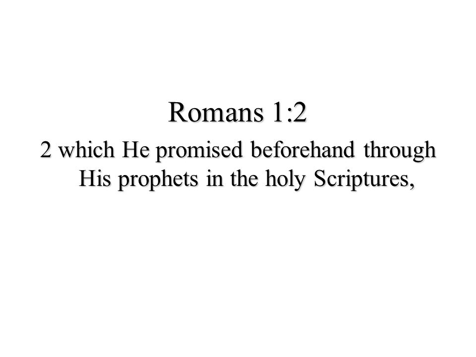 Romans 1:2 2 which He promised beforehand through His prophets in the holy Scriptures,