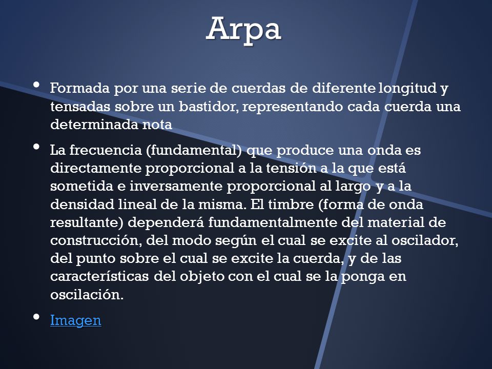 Arpa Formada por una serie de cuerdas de diferente longitud y tensadas sobre un bastidor, representando cada cuerda una determinada nota.
