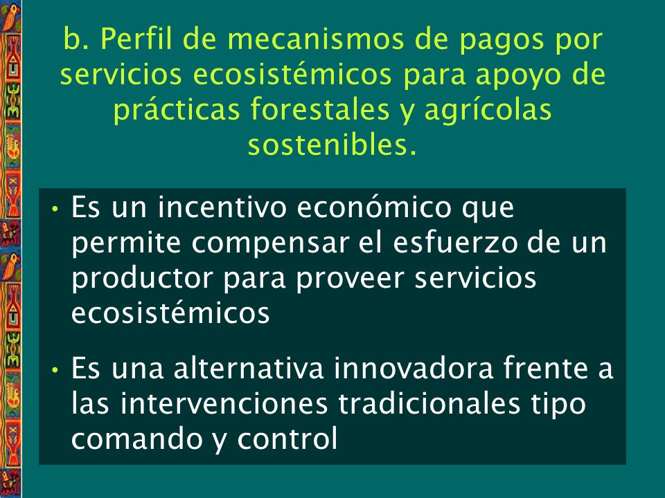b. Perfil de mecanismos de pagos por servicios ecosistémicos para apoyo de prácticas forestales y agrícolas sostenibles.