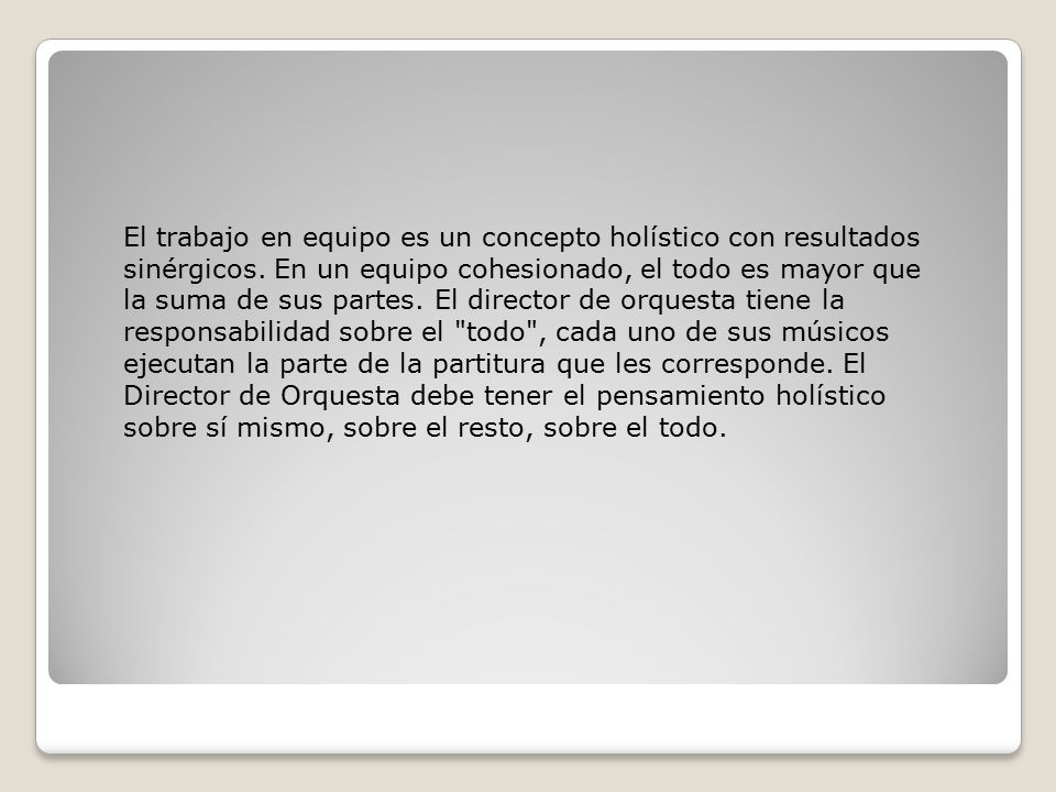 El trabajo en equipo es un concepto holístico con resultados sinérgicos.