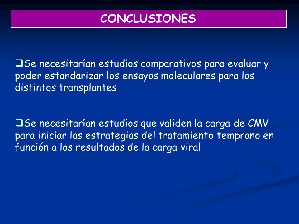 CONCLUSIONES Se necesitarían estudios comparativos para evaluar y poder estandarizar los ensayos moleculares para los distintos transplantes.