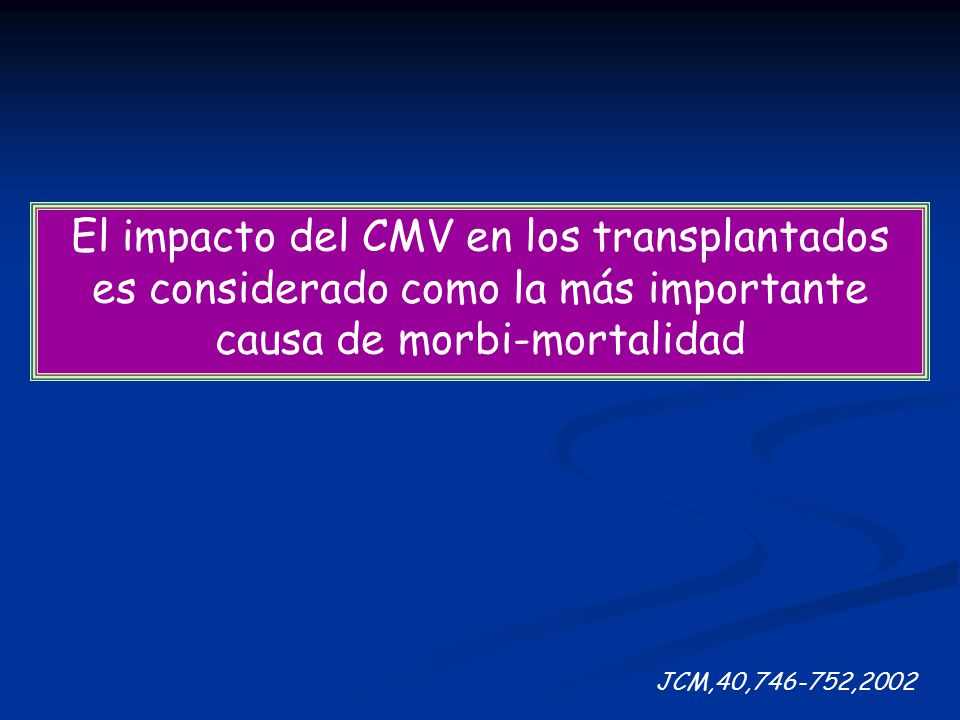 El impacto del CMV en los transplantados es considerado como la más importante causa de morbi-mortalidad