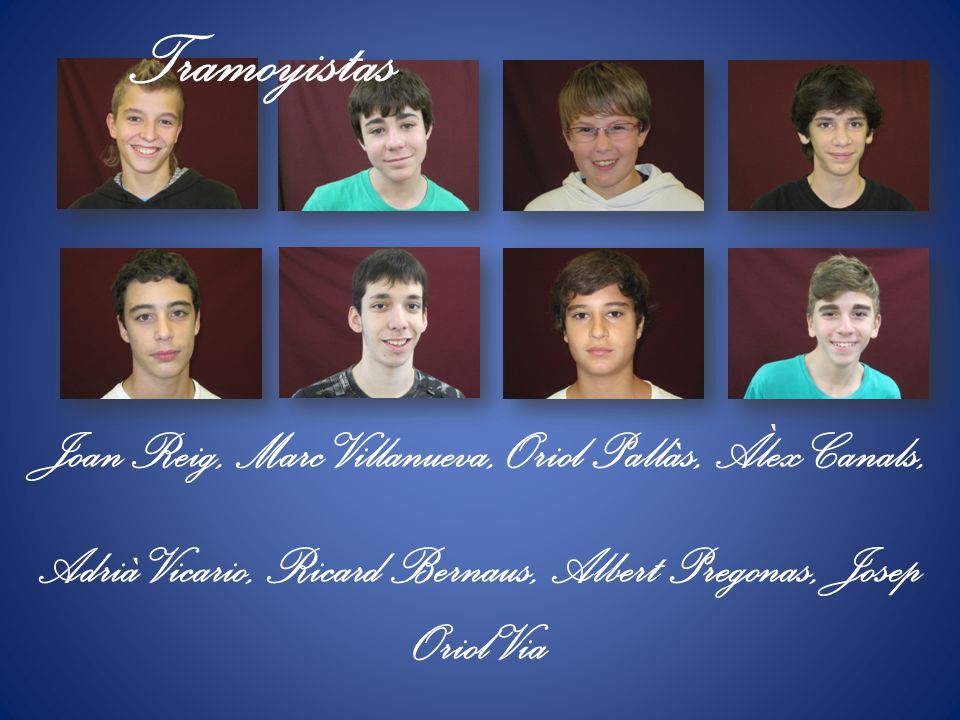 Tramoyistas Joan Reig, Marc Villanueva, Oriol Pallàs, Àlex Canals, Adrià Vicario, Ricard Bernaus, Albert Pregonas, Josep Oriol Via.
