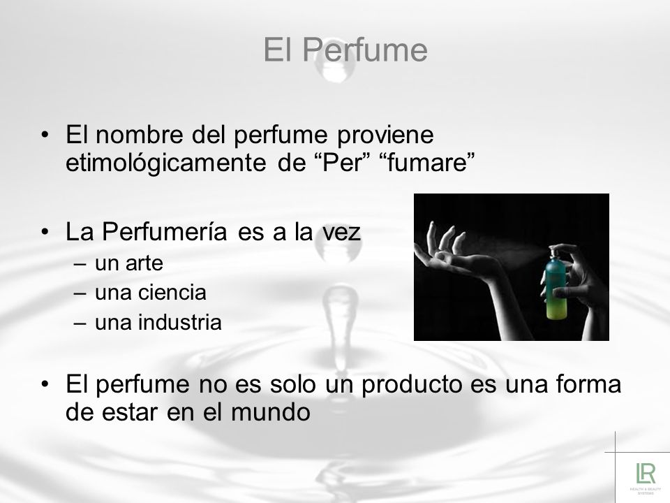 El Perfume El nombre del perfume proviene etimológicamente de Per fumare La Perfumería es a la vez.