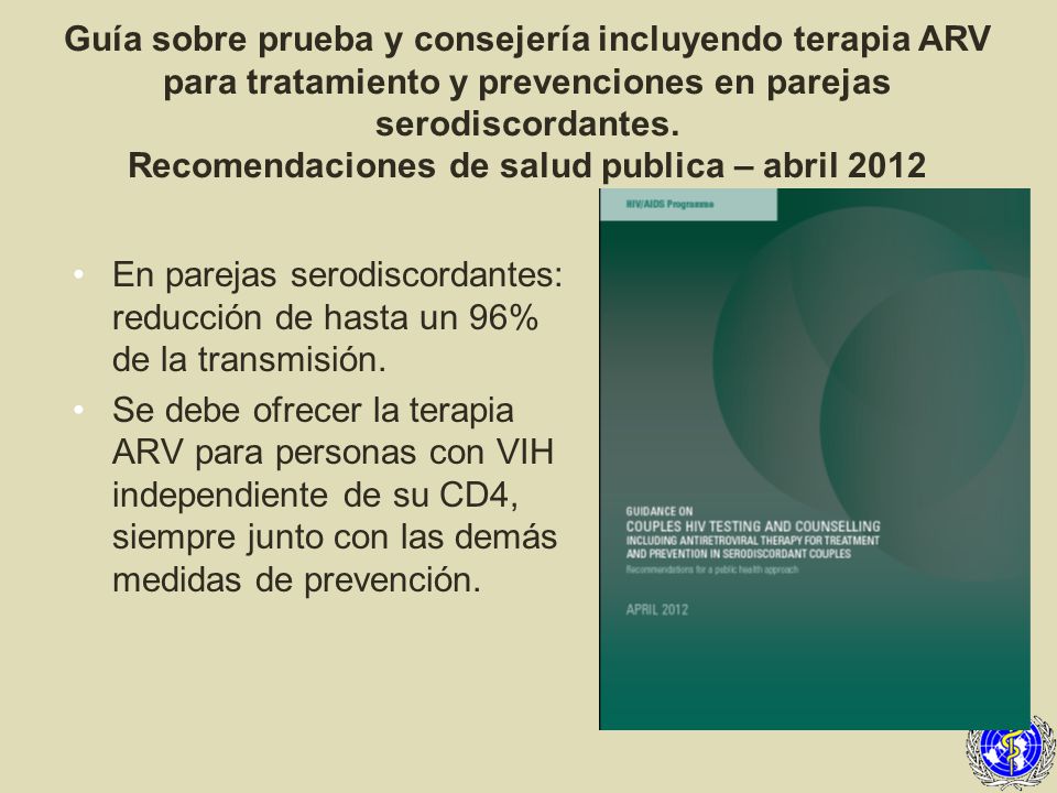 Guía sobre prueba y consejería incluyendo terapia ARV para tratamiento y prevenciones en parejas serodiscordantes. Recomendaciones de salud publica – abril 2012