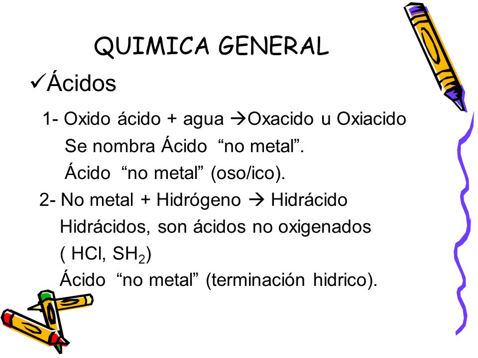QUIMICA GENERAL Ácidos 1- Oxido ácido + agua Oxacido u Oxiacido